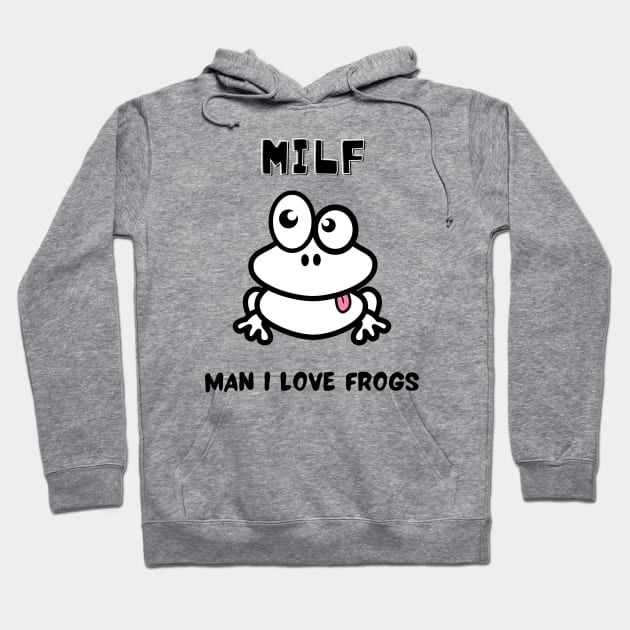 MILF Man I Love Frogs Hoodie by Bluesman Design